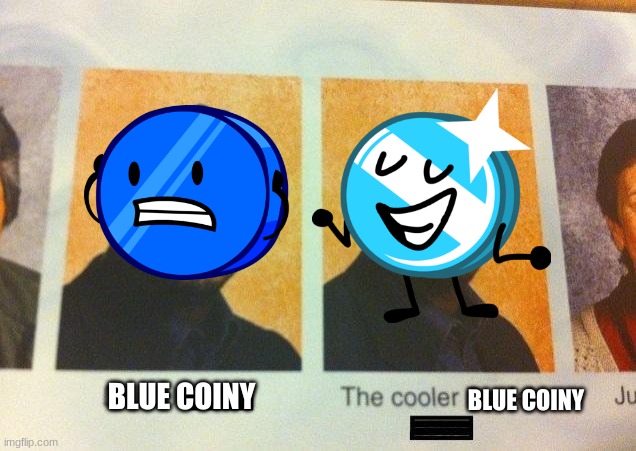 The Cooler Daniel | BLUE COINY; BLUE COINY | image tagged in the cooler daniel | made w/ Imgflip meme maker