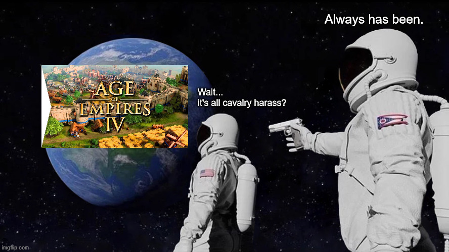 Always Has Been Meme | Always has been. Wait...
it's all cavalry harass? | image tagged in memes,always has been,aoe4 | made w/ Imgflip meme maker