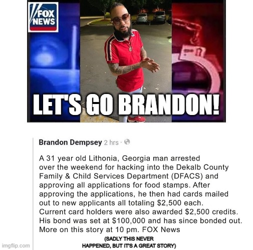 Brandon Does It Again! | LET'S GO BRANDON! (SADLY THIS NEVER HAPPENED, BUT IT'S A GREAT STORY) | image tagged in let's go brandon,lgb,brandon,not all heroes wear capes,hero | made w/ Imgflip meme maker