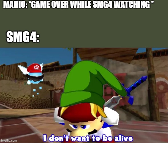 i don't want to be alive smg4 | MARIO: *GAME OVER WHILE SMG4 WATCHING *; SMG4: | image tagged in i don't want to be alive smg4 | made w/ Imgflip meme maker