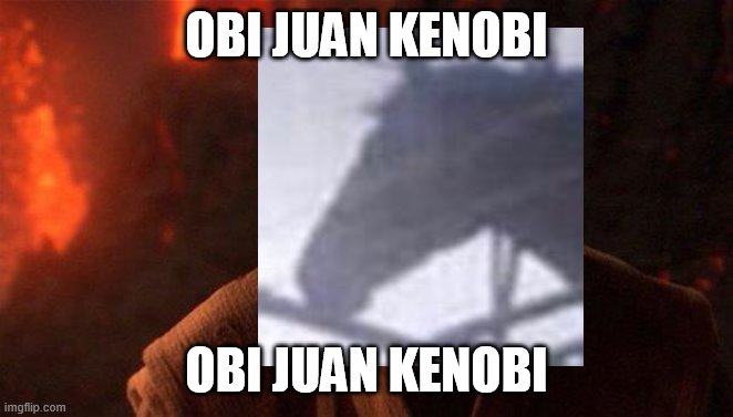 You Were The Chosen One (Star Wars) Meme | OBI JUAN KENOBI OBI JUAN KENOBI | image tagged in memes,you were the chosen one star wars | made w/ Imgflip meme maker