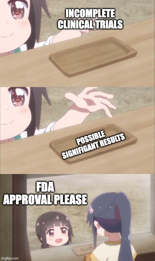 Anime girl buying | INCOMPLETE CLINICAL TRIALS; POSSIBLE SIGNIFIGANT RESULTS; FDA APPROVAL PLEASE | image tagged in anime girl buying | made w/ Imgflip meme maker