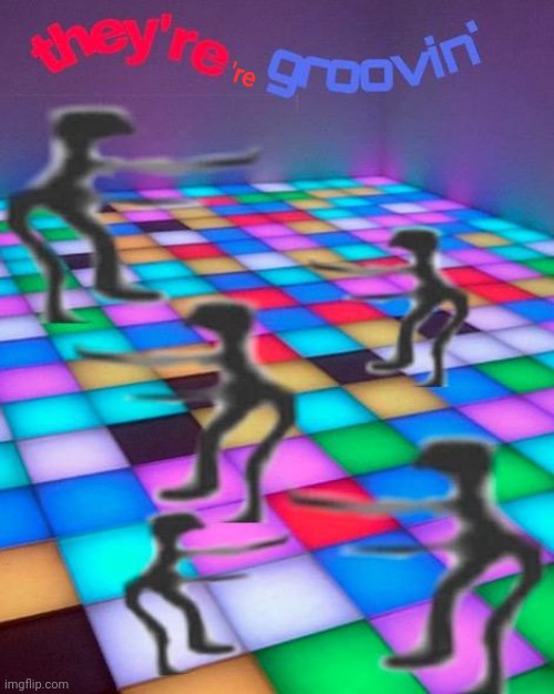 they're groovin | 're | image tagged in they're groovin | made w/ Imgflip meme maker