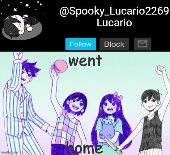 we | home; went | image tagged in omori template thank you yachi | made w/ Imgflip meme maker