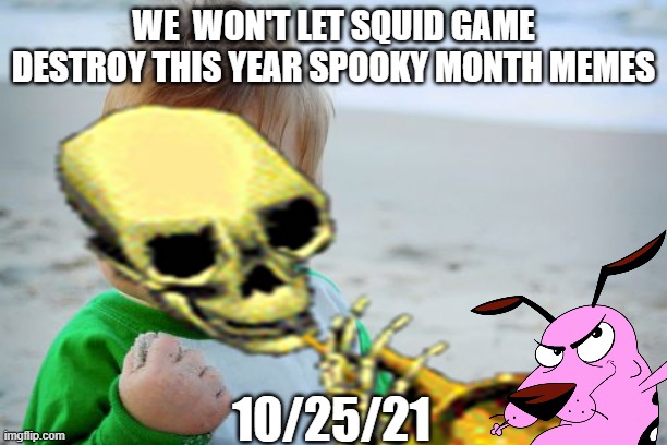 skeleton with true facts. let's  start a war | WE  WON'T LET SQUID GAME DESTROY THIS YEAR SPOOKY MONTH MEMES; 10/25/21 | image tagged in memes,spooky month | made w/ Imgflip meme maker