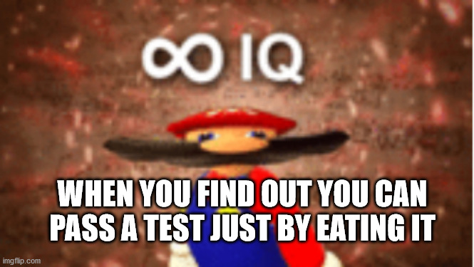 Oh 'crap', that's a good idea! | WHEN YOU FIND OUT YOU CAN PASS A TEST JUST BY EATING IT | image tagged in infinite iq,memes,funny,test,stinky,poop | made w/ Imgflip meme maker