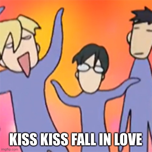 ouran brrrr | KISS KISS FALL IN LOVE | image tagged in ouran brrrr | made w/ Imgflip meme maker