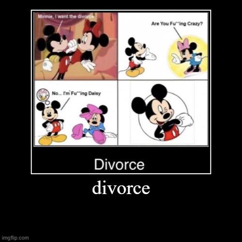 micky mouse | divorce | | image tagged in funny,demotivationals,micky mouse,mickey,divorce | made w/ Imgflip demotivational maker