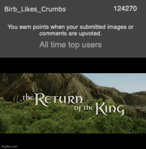 This is the 3rd time I've gotten on the leaderboard | image tagged in return of the king | made w/ Imgflip meme maker