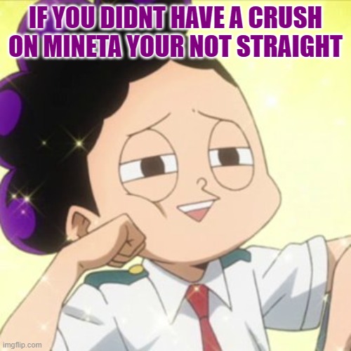 youre not straight towards your biological gender | IF YOU DIDNT HAVE A CRUSH ON MINETA YOUR NOT STRAIGHT | image tagged in awkward mineta | made w/ Imgflip meme maker