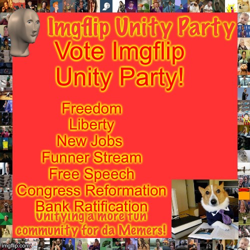 Make the Right Choice! | Vote Imgflip Unity Party! Freedom
Liberty
New Jobs 
Funner Stream
Free Speech
Congress Reformation
Bank Ratification | image tagged in imgflip unity party announcement | made w/ Imgflip meme maker