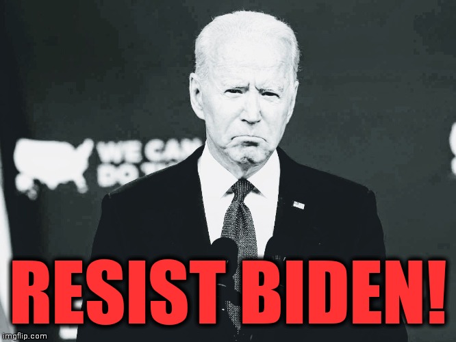 RESIST BIDEN! | image tagged in memes,resist,joe biden,senile creep,democrats | made w/ Imgflip meme maker
