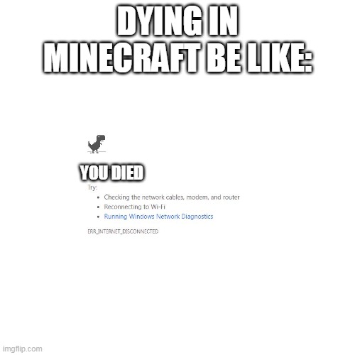 u cant respawn in hardcore | DYING IN MINECRAFT BE LIKE:; YOU DIED | image tagged in minecraft,gaming | made w/ Imgflip meme maker