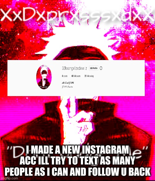Instagram User Might come up as AllHailZexu btw | I MADE A NEW INSTAGRAM ACC ILL TRY TO TEXT AS MANY PEOPLE AS I CAN AND FOLLOW U BACK | image tagged in allhailzexu | made w/ Imgflip meme maker