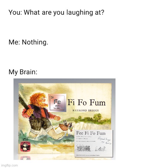 Hahahahahaha FE fi fo fum | image tagged in what are you laughing at | made w/ Imgflip meme maker