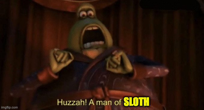 A man of quality | SLOTH | image tagged in a man of quality | made w/ Imgflip meme maker