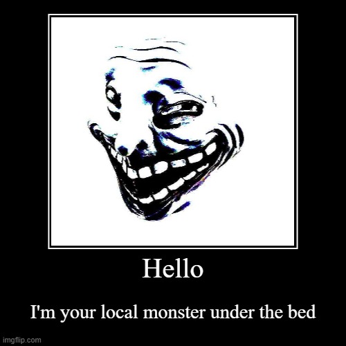 Good night | image tagged in demotivationals,creepy,deep fried,trollge,trollface | made w/ Imgflip demotivational maker