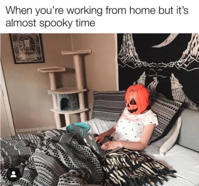 It’s almost spooky time :) | image tagged in memes,funny,dark humor,halloween,spooktober,spooky month | made w/ Imgflip meme maker