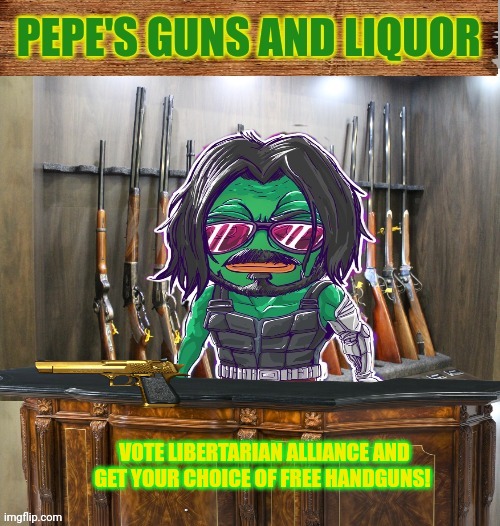 Vote Libertarian for free guns and ammo. | VOTE LIBERTARIAN ALLIANCE AND GET YOUR CHOICE OF FREE HANDGUNS! | image tagged in pepe's guns and liquor,no incognito you cant,have that golden desert eagle,its made in israel,so im keeping it | made w/ Imgflip meme maker