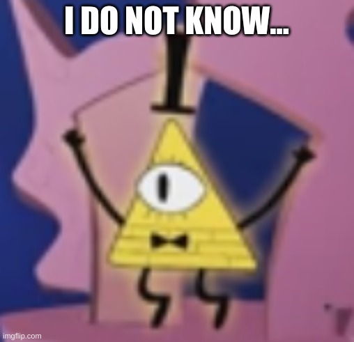 I DO NOT KNOW... | made w/ Imgflip meme maker