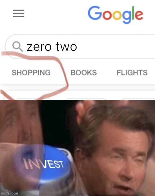 invest | zero two | image tagged in google shopping invest | made w/ Imgflip meme maker