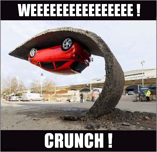 Fun Vs Gravity | WEEEEEEEEEEEEEEEE ! CRUNCH ! | image tagged in fun,gravity,funny car crash | made w/ Imgflip meme maker