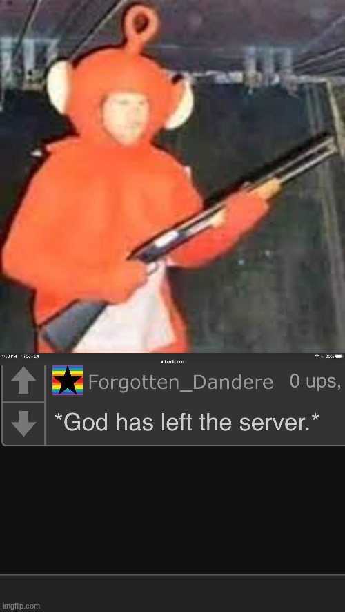 Murderous Teletubbie | image tagged in god has left the server | made w/ Imgflip meme maker
