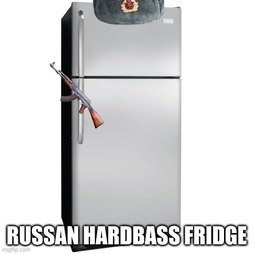 Fridge | RUSSAN HARDBASS FRIDGE | image tagged in fridge | made w/ Imgflip meme maker