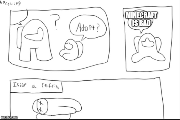 i dont care how the mini looks, minecraft is great. |  MINECRAFT IS BAD | image tagged in r e j e c t e d | made w/ Imgflip meme maker