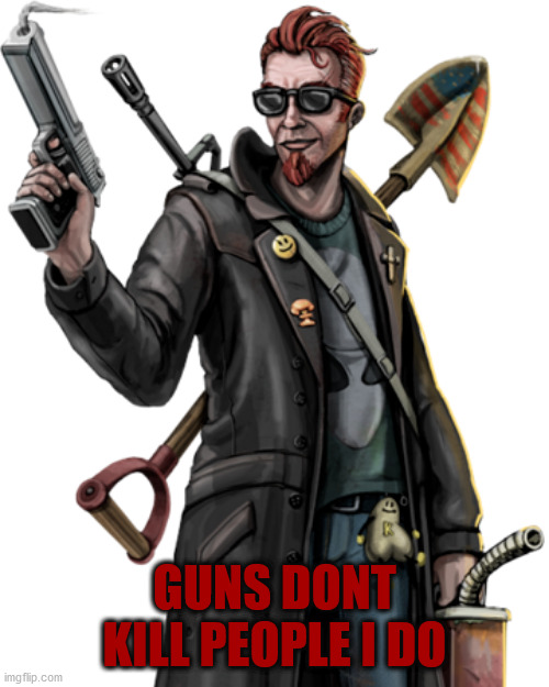 Guns dont kill people i do | GUNS DONT KILL PEOPLE I DO | image tagged in video games,memes | made w/ Imgflip meme maker