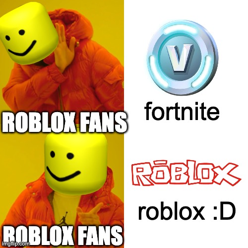 Roblox fans hotline bling | fortnite; ROBLOX FANS; roblox :D; ROBLOX FANS | image tagged in memes,drake hotline bling,roblox | made w/ Imgflip meme maker