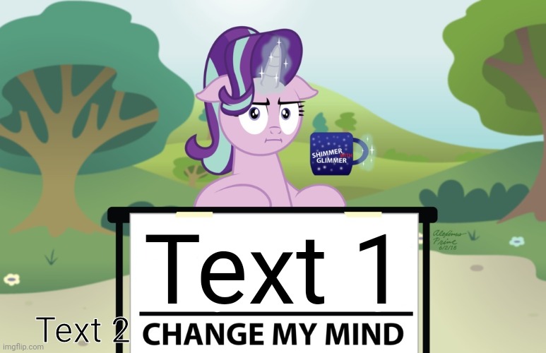 Starlight Change My Mind (MLP) | Text 1; Text 2 | image tagged in starlight change my mind mlp,change my mind,memes | made w/ Imgflip meme maker