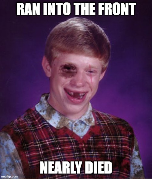 Remember kids, you can't fight because your too fragile, you just need to bang drums | RAN INTO THE FRONT; NEARLY DIED | image tagged in beat-up bad luck brian,kid | made w/ Imgflip meme maker