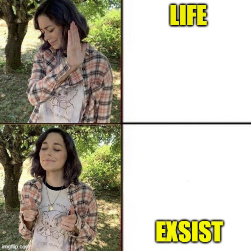i life OR i exsist | LIFE; EXSIST | image tagged in hotline bling birtch editon | made w/ Imgflip meme maker