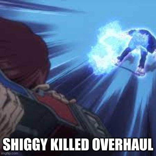 SHIGGY KILLED OVERHAUL | made w/ Imgflip meme maker