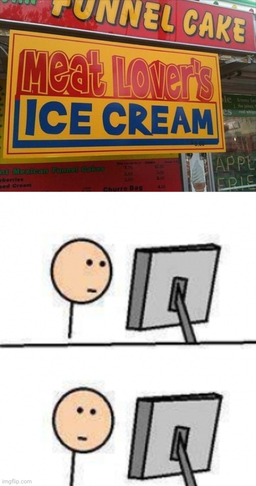 Meat lover's ice cream | image tagged in internet say what,meat,ice cream,funny,memes,funny signs | made w/ Imgflip meme maker