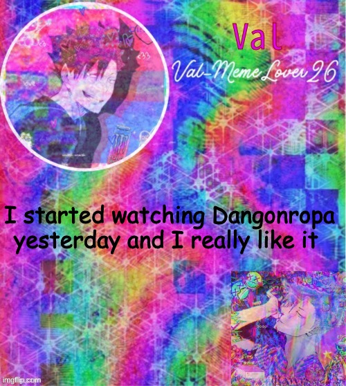 hola | I started watching Dangonropa yesterday and I really like it | made w/ Imgflip meme maker