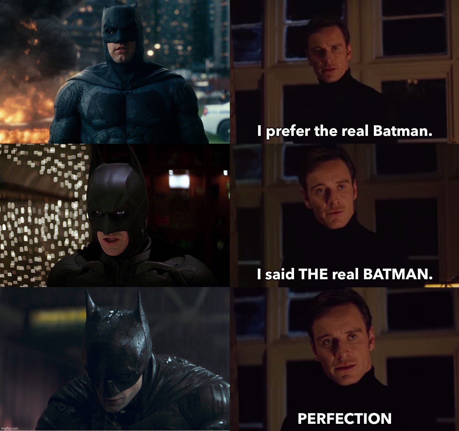 THE REAL BATMAN | I prefer the real Batman. I said THE real BATMAN. PERFECTION | image tagged in perfection,batman,the batman,movies,so true memes,memes | made w/ Imgflip meme maker