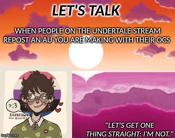 like dude you need to a s k | WHEN PEOPLE ON THE UNDERTALE STREAM REPOST AN AU YOU ARE MAKING WITH THEIR OCS | image tagged in pastelgremlin announcement | made w/ Imgflip meme maker