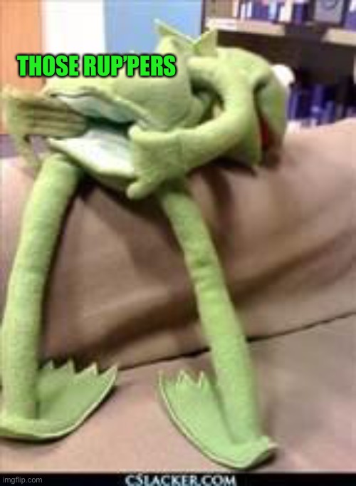 Gay kermit | THOSE RUP’PERS | image tagged in gay kermit | made w/ Imgflip meme maker