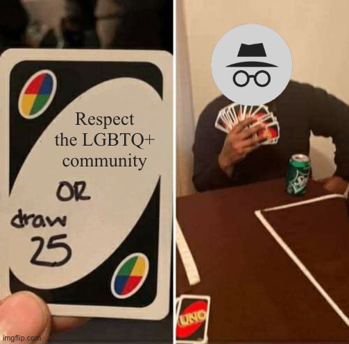 Vote Envoy! | Respect the LGBTQ+ community | image tagged in memes,uno draw 25 cards | made w/ Imgflip meme maker