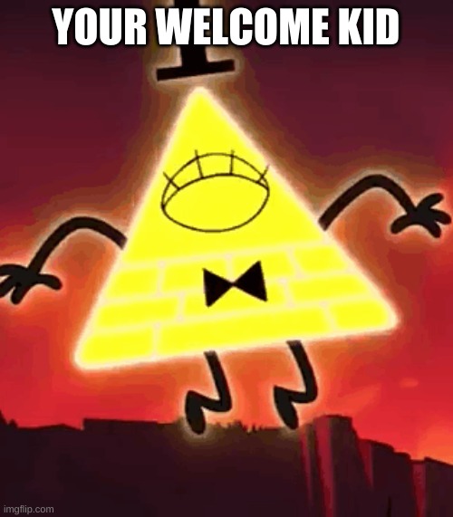 YOUR WELCOME KID | made w/ Imgflip meme maker