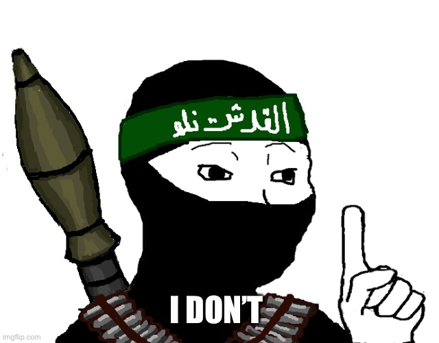 ISIS | I DON’T | image tagged in isis | made w/ Imgflip meme maker