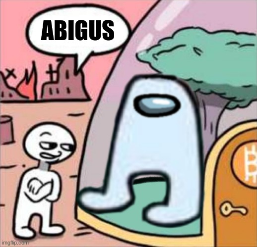 Amogus Got Beeg | ABIGUS | image tagged in amogus,big | made w/ Imgflip meme maker