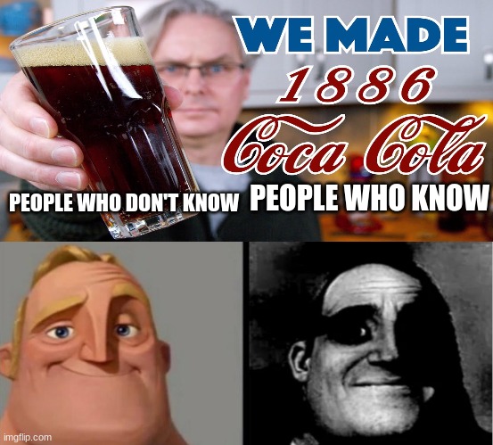 soda | PEOPLE WHO KNOW; PEOPLE WHO DON'T KNOW | image tagged in teacher's copy | made w/ Imgflip meme maker
