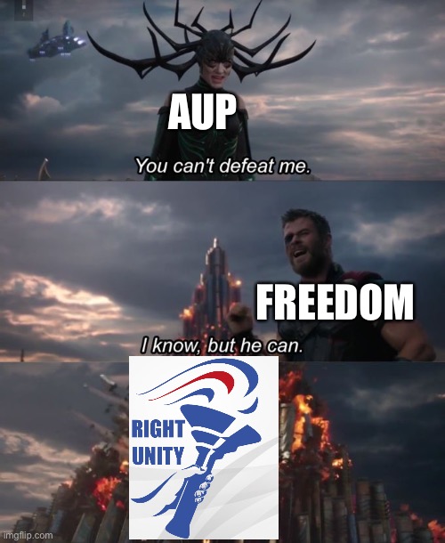 Vote RUP! | AUP; FREEDOM | image tagged in you can't defeat me | made w/ Imgflip meme maker
