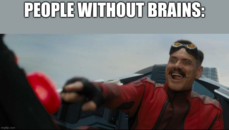 PEOPLE WITHOUT BRAINS: | made w/ Imgflip meme maker
