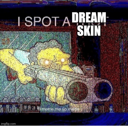 I spot a thot | DREAM SKIN | image tagged in i spot a thot | made w/ Imgflip meme maker