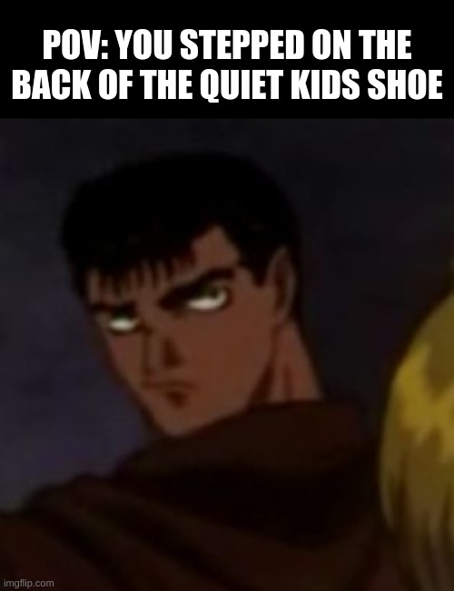 I see you | POV: YOU STEPPED ON THE BACK OF THE QUIET KIDS SHOE | image tagged in i see you | made w/ Imgflip meme maker