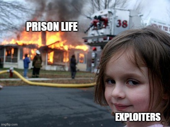 :expolde pircon lief | PRISON LIFE; EXPLOITERS | image tagged in memes,disaster girl | made w/ Imgflip meme maker